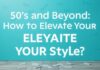 50’li Yaşlar ve Sonrası: Stilinizi Nasıl Yükselteceksiniz? 50s and Beyond: How to Elevate Your Style?