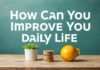Günlük Hayatınızı Nasıl İyileştirebilirsiniz? How Can You Improve Your Daily Life?