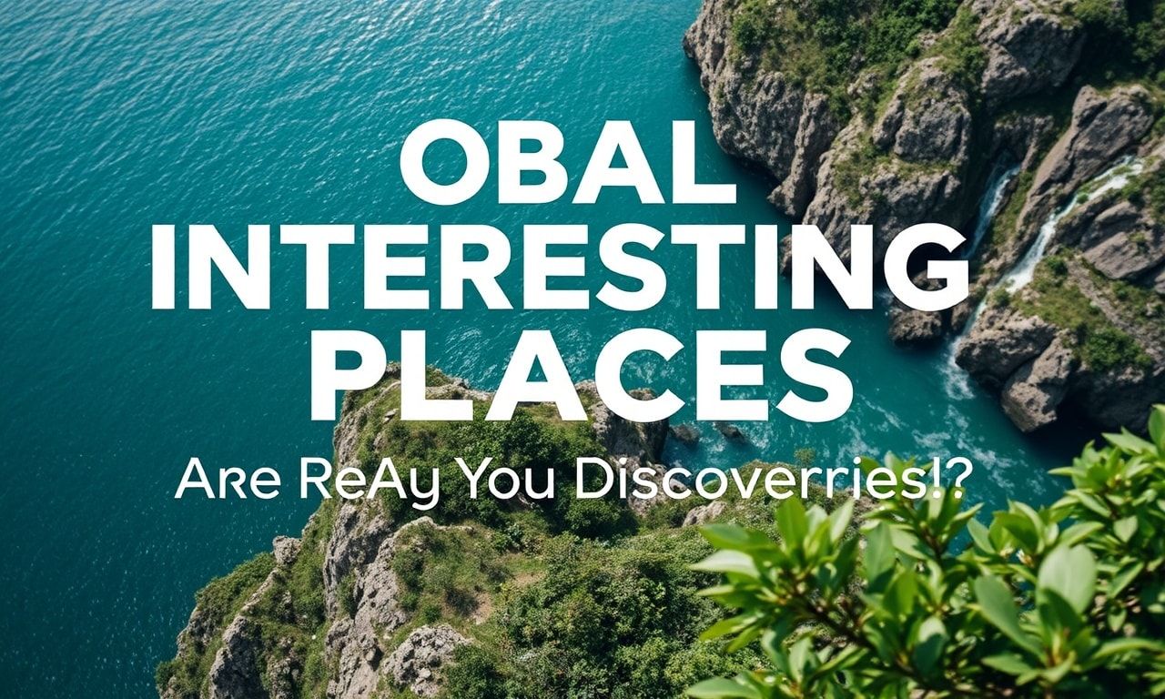 Dünya Çapında İlginç Yerler: Keşiflere Hazır mısınız?